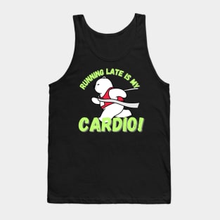 Running late is my cardio Tank Top